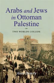 Arabs and Jews in Ottoman Palestine : two worlds collide cover image
