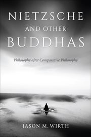 Nietzsche and other Buddhas : philosophy after comparative philosophy cover image