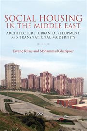 Social housing in the Middle East : architecture, urban development, and transnational modernity cover image