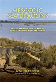 Mesozoic sea dragons : Triassic marine life from the ancient tropical lagoon of Monte San Giorgio cover image