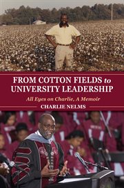 From cotton fields to university leadership. All Eyes on Charlie, A Memoir cover image