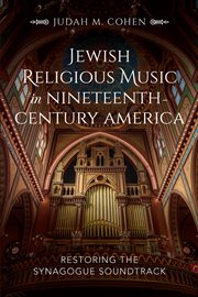 Jewish religious music in nineteenth-century america. Restoring the Synagogue Soundtrack cover image