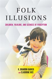 Folk illusions : children, folklore, and sciences of perception cover image