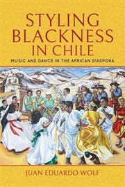 Styling Blackness in Chile : music and dance in the African diaspora cover image