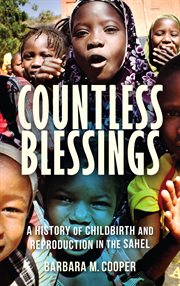 Countless blessings : a history of childbirth and reproduction in the Sahel cover image