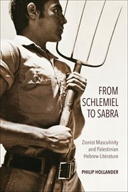 From schlemiel to sabra : Zionist masculinity and Palestinian Hebrew literature cover image