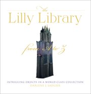 The Lilly Library from A to Z : intriguing objects in a world-class collection cover image