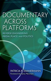Documentary across platforms : reverse engineering media, place, and politics cover image