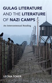 Gulag literature and the literature of Nazi camps : an intercontexual reading cover image