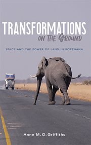 Transformations on the ground : space and the power of land in Botswana cover image