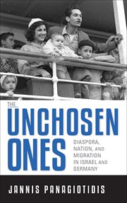 The unchosen ones. Diaspora, Nation, and Migration in Israel and Germany cover image
