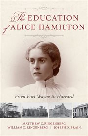 The education of Alice Hamilton : from Fort Wayne to Harvard cover image