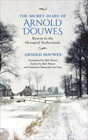 The secret diary of Arnold Douwes : rescue in the occupied Netherlands cover image