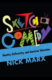 Sketch comedy. Identity, Reflexivity, and American Television cover image