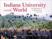 Indiana university and the world : a celebration of collaboration, 1890-2018 cover image