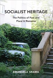 Socialist heritage. The Politics of Past and Place in Romania cover image