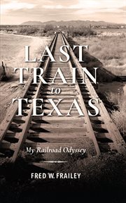 Last train to Texas : my railroad odyssey cover image