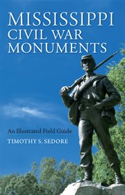 Mississippi civil war monuments : an illustrated field guide cover image