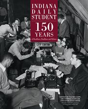 Indiana daily student : 150 years of headlines, deadlines and bylines cover image