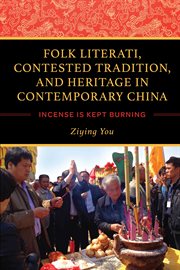 Folk literati, contested tradition, and heritage in contemporary China : incense is kept burning cover image