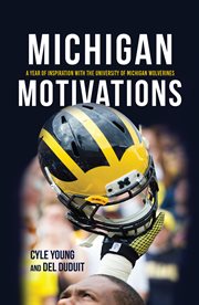 Michigan motivations : a year of inspiration with the University of Michigan Wolverines cover image