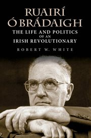 Ruairí ó brádaigh : the life and politics of an Irish revolutionary cover image