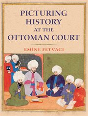 Picturing history at the Ottoman court cover image