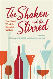 The shaken and the stirred : the year's work in cocktail culture cover image