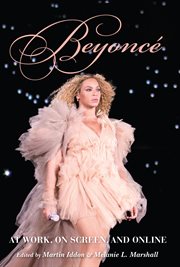 Beyoncé : at work, on screen, and online cover image
