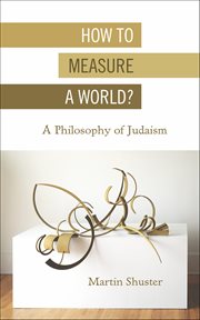How to Measure a World? : A Philosophy of Judaism cover image