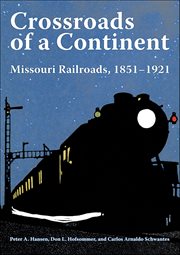 Crossroads of a Continent : Missouri Railroads, 1851–1921 cover image