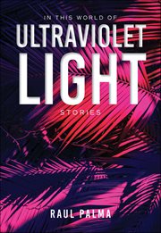 In This World of Ultraviolet Light : Stories cover image