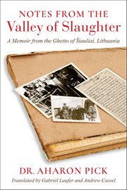 Notes From the Valley of Slaughter : A Memoir from the Ghetto of Šiauliai, Lithuania cover image