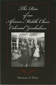 The rise of an African middle class : colonial Zimbabwe, 1898-1965 cover image