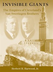 Invisible giants : the empires of Cleveland's Van Sweringen brothers cover image