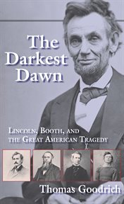 The darkest dawn : Lincoln, Booth, and the great American tragedy cover image