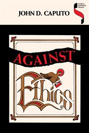 Against Ethics : Contributions to a Poetics of Obligation with Constant Reference to Deconstruction cover image