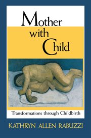 Mother with child : transformations through childbirth cover image