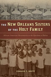 The New Orleans Sisters of the Holy Family : African American missionaries to the Garifuna of Belize cover image