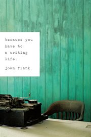Because you have to : a writing life cover image