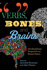 Verbs, Bones, and Brains : Interdisciplinary Perspectives on Human Nature cover image