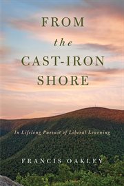 From the cast-iron shore : in lifelong pursuit of liberal learning cover image