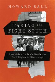 Taking the fight South : chronicle of a Jew's battle for civil rights in Mississippi cover image