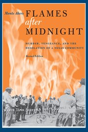 Flames after Midnight : Murder, Vengeance, and the Desolation of a Texas Community, Revised Edition cover image