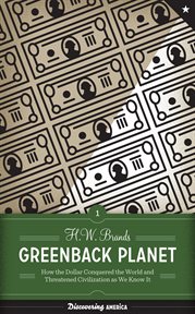 Greenback planet : how the dollar conquered the world and threatened civilization as we know it cover image