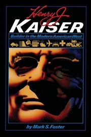 Henry J. Kaiser : builder in the modern American West cover image