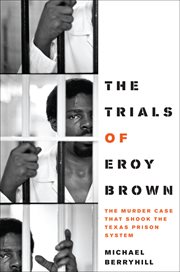 The trials of Eroy Brown : the murder case that shook the Texas prison system cover image