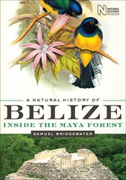 A natural history of Belize : inside the Maya forest cover image