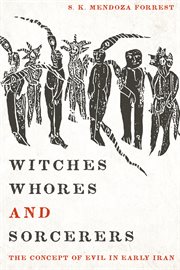 Witches, whores, and sorcerers : the concept of evil in early Iran cover image