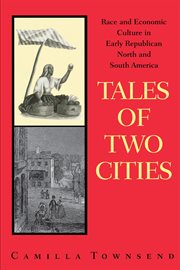 Tales of Two Cities : Race and Economic Culture in Early Republican North and South America cover image